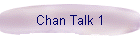 Chan Talk 1